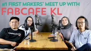 FABU Podcast #1: First Makers' Meet Up with FabCafe KL