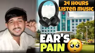 Ear's Pain 👂| 24 Hours Music sun ny Ka Anjam😱|Howi Halat kharab ?