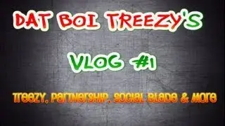 Vlog #1 - Treezy, Partnership, Social Blade & More