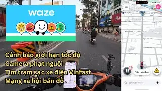 Chia sẻ app bản đồ Waze: Cảnh báo giới hạn tốc độ, camera phạt nguội, tìm trạm sạc Vinfast