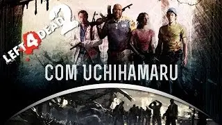 LEFT 4 DEAD 2 - COM @UchihamaruGamer