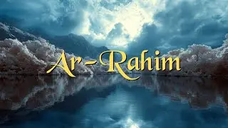 Ar-Rahim (2/99) — 99 Names of Allah Series | 1 Hour Dhikr
