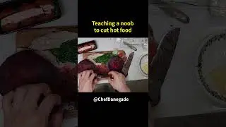 Teaching a noob to cut hot food