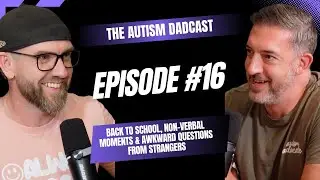 Autism Dadcast: Episode 16 &mdash; &ldquo;Back to School, Non-Verbal Moments & Awkward Questions From Strangers&rdquo;