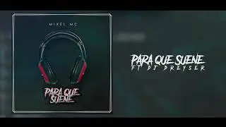 Para que suene-mixel MC ft dj dreyser