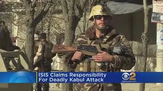 ISIS Claims Responsibility For Deadly Kabul Attack