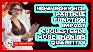 How Does HDL Particle Function Impact Cholesterol More Than Its Quantity?