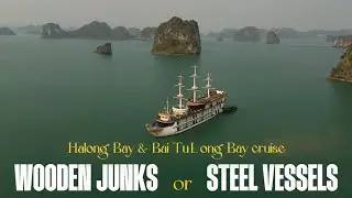 Halong Bay & Bai Tu Long Bay Cruise - WOODEN JUNKS or STEEL VESSELS?