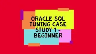 Oracle SQL Tuning Case Study 1   Beginner