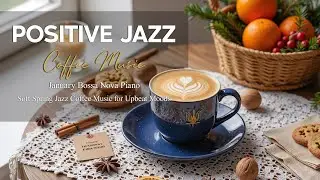Positive January Jazz☕Soft Spring Jazz Coffee Instrumental Music & Bossa Nova Piano for Upbeat Moods