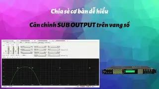 Căn chỉnh SUB và cài đặt hệ thống, âm lượng bằng phần mềm vang số