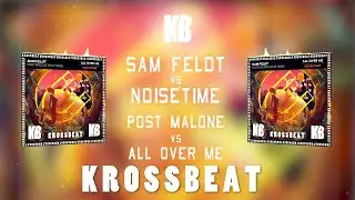 Sam Feldt vs Noisetime - Post Malone vs All Over Me (Krossbeat Mashup)