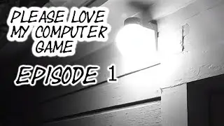 please love my computer game [PlayThrough]Episode 1-exploration