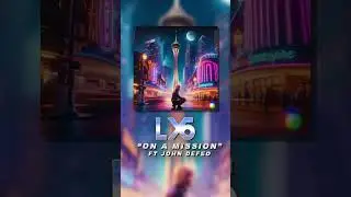 Lx6 ''on a mission '' coming soon
