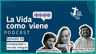 Podcast La Vida como viene: Ep. 2 Complejidad y mirada integral