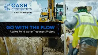Go With the Flow: Cash Construction Leading the Addie&rsquo;s Point Water Treatment Project