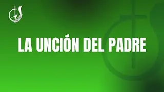 La unci&oacute;n del Padre.- Leo Cejas 10/01/2026