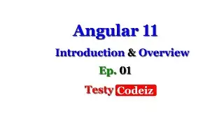 Angular 11 Introduction & Overview, Angular Overview and Introduction, Angular With TestyCodeiz