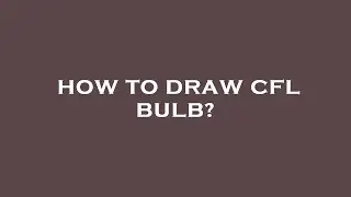 How to draw cfl bulb?