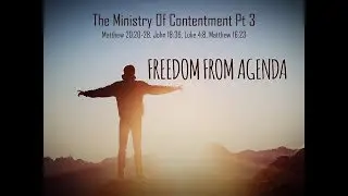 The Ministry of Contentment pt 3: Freedom From Agends