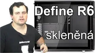 Fractal Design Define R6 s temperovaným sklem, nejuniverzálnější skříň současnosti?