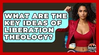 What Are The Key Ideas Of Liberation Theology? - Socialism Explained