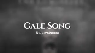 The Lumineers - Gale Song (lyrics)