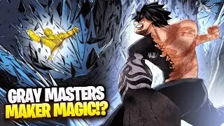 GRAY IS A TRUE MASTER OF MAKER MAGIC NOW!? Gray&rsquo;s OP & Confusing &ldquo;POWER UP&rdquo; Explained!!!