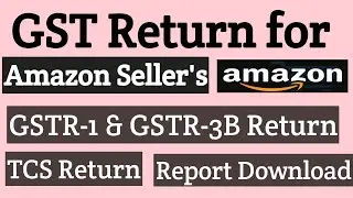 How to File GST Return for amazon seller's | Amazon GST Return | GSTR1 GSTR3B TCS Return for Amazon