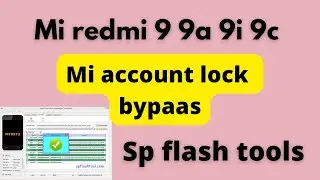 Redmi 9, 9A, Redmi 9i & 9Prime Mi Account & Frp Remove Free Sp Flash Tool |Redmi 9 Mi Account remove