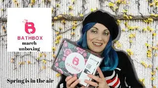 bath box unboxing march 2020