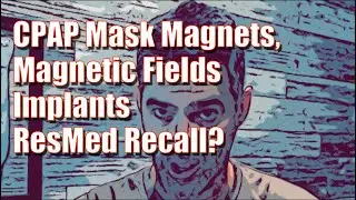 ResMed CPAP Mask Recall?  CPAP Mask Magnetic Fields