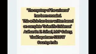 The mystery of the universe has been revealed.&rdquo;Scientific Evidence.Author:Dr.E. Srihari, A. P.India 