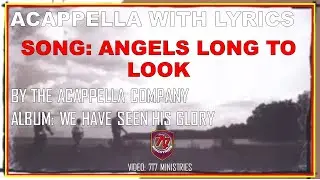 Angels Long to Look Into These Things by the acappella company