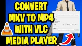 How To Convert MKV To MP4 With VLC Media Player - Full Guide
