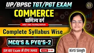 UP/BPSC TGT PGT COMMERCE CLASS | COMPLETE SYLLABUS WISE MCQS & PYQS -2 | KIRTI SINGH