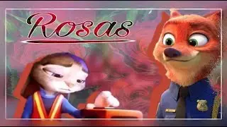 「AMV」❝Rosas❞ | Nick x Judy