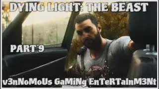 DYING LIGHT: THE BEAST - PART 9 - PLAYTHROUGH