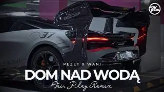 Pezet & Wani - Dom Nad Wodą (FAIR PLAY REMIX)