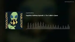 Yugoloth Tabletop Episode 1: The Cultist&rsquo;s Quest (Audio Only)