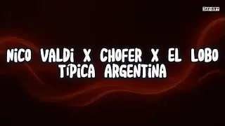 Nico Valdi x Chofer x El Lobo - T&iacute;pica Argentina (Letra/Lyrics)