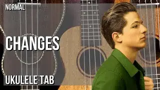 Ukulele Tab: How to play Changes by Charlie Puth