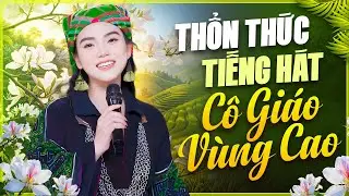 THỔN THỨC Tiếng Hát Cô Giáo Vùng Cao Sim Nông - Nhạc Tây Bắc Mới Nhất 2026