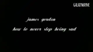 james gordon - how to never stop being sad