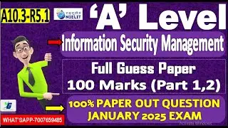 A Level A10.3-R5.1 GUESS PAPER | Information Security | A LEVEL JANUARY 2025 | IMPORTANT GUESS PAPER