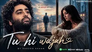 Tu Hi Wajah – Aarzoo Khaan | Emotional Hindi Sad Song | New Song 2026 | Arijit Singh Vibe