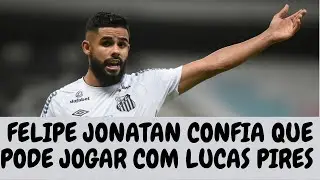 FELIPE JONATAN APOSTA NA VERSATILIDADE PARA SER TITULAR DE NOVO E DIZ QUE PODE JOGAR COM LUCAS PIRES