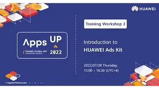Apps UP 2022 MEA Training Workshop Series – HUAWEI Ads Kit