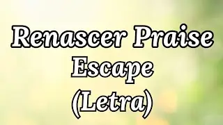 Renascer Praise - Escape (Letra)
