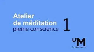 Atelier 1 : Introduction &agrave; la m&eacute;ditation et s'ouvrir &agrave; l'exp&eacute;rience de l'instant pr&eacute;sent